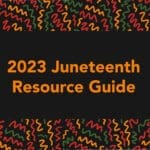 2023 JuneteenthResource Guide on colorful background