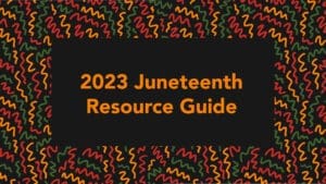 2023 JuneteenthResource Guide on colorful background